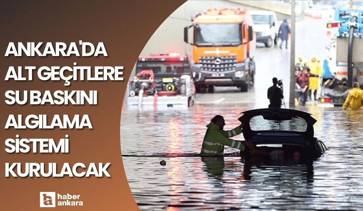 Başkent Ankara'da alt geçitlere su baskını algılama sistemi kurulacak