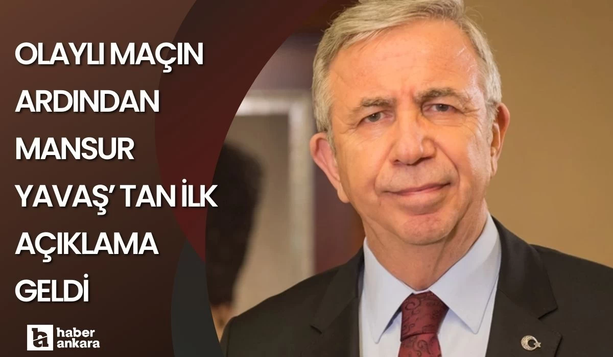 Olaylı maçın ardından Mansur Yavaş'tan ilk açıklama geldi