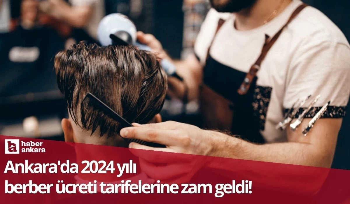 Ankara'da 2024 yılı berber ücreti tarifelerine zam geldi!