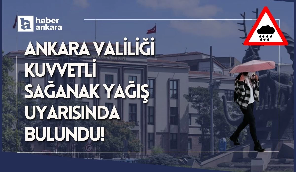 Ankara Valiliği kuvvetli sağanak yağış için uyarıda bulundu!