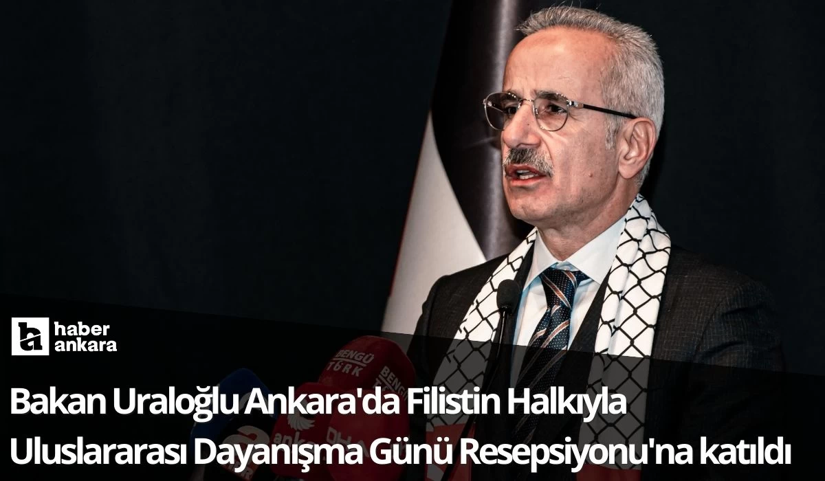 Bakan Uraloğlu Ankara'da Filistin Halkıyla Uluslararası Dayanışma Günü Resepsiyonu'na katıldı