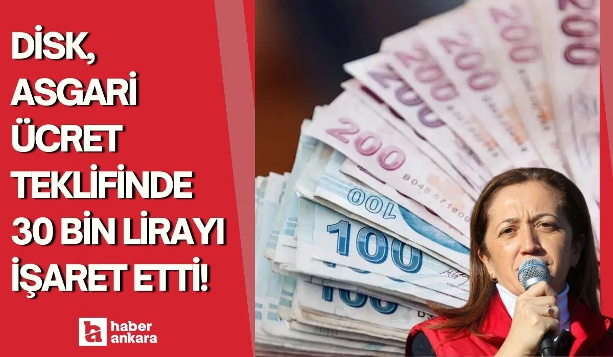 DİSK asgari ücret teklifinde 30 bin lirayı işaret etti!