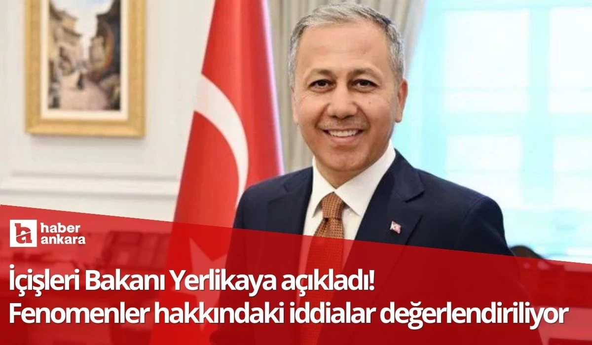 ​​​​​​​İçişleri Bakanı Yerlikaya açıkladı! Fenomenler hakkındaki iddialara ilişkin çalışmalar devam ediyor