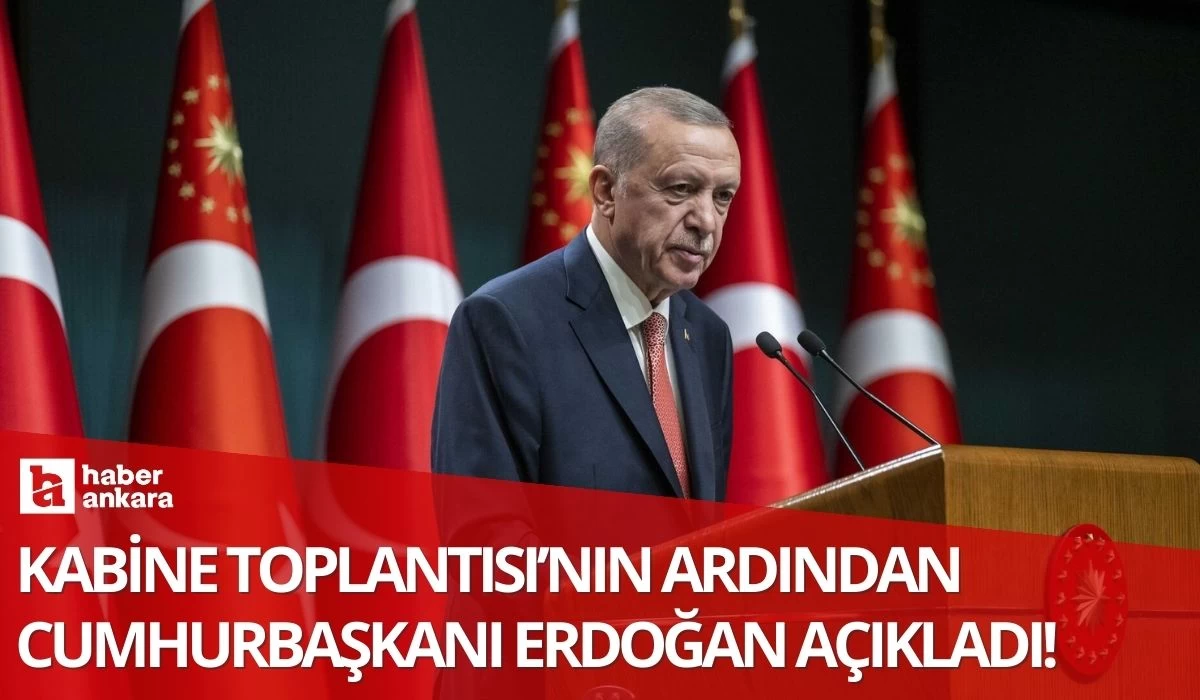 Cumhurbaşkanı Erdoğan'dan Kabine Toplantısı ardından önemli açıklamalar!