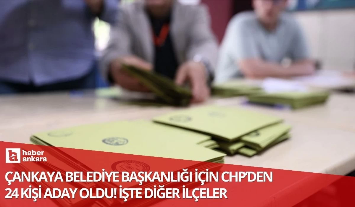 Çankaya belediye başkanlığı için CHP'den 24 kişi aday oldu! İşte diğer ilçeler