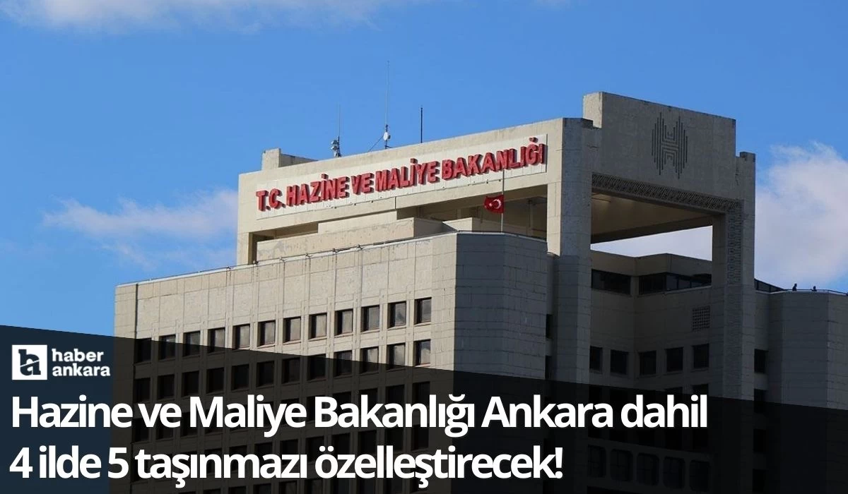 Hazine ve Maliye Bakanlığı Ankara dahil 4 ilde 5 taşınmazı özelleştirecek!