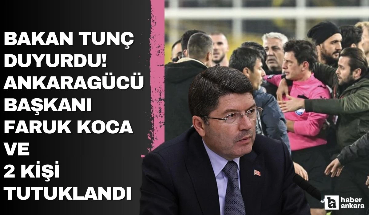 Bakan Tunç duyurdu! Ankaragücü Başkanı Koca ve beraberindeki 2 kişi tutuklandı