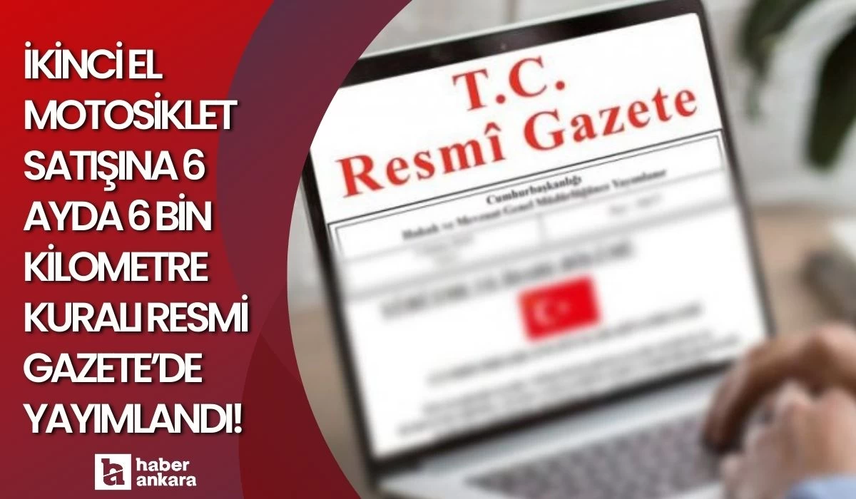 Resmi Gazete kararı yayımlandı! İkinci el motosiklet satışına 6 ayda 6 bin kilometre kuralı geldi!