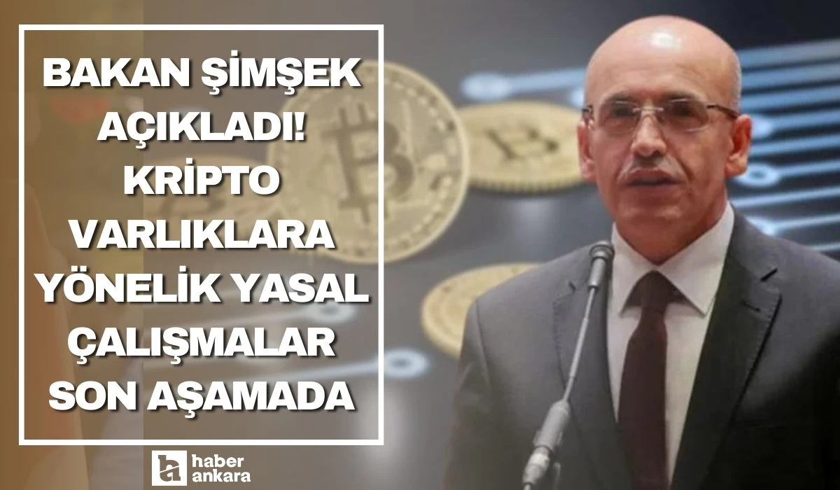 Bakan Şimşek açıkladı! Kripto varlıklara yönelik yasal çalışmalar son aşamada