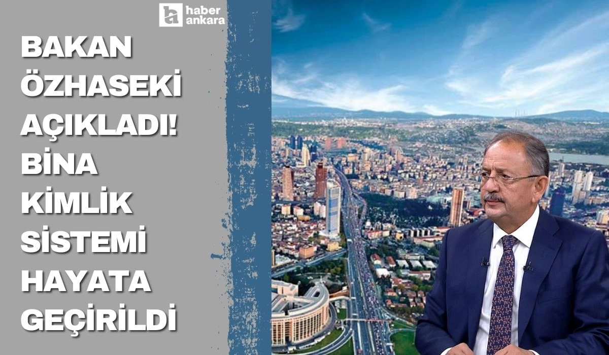 Bakan Özhaseki açıkladı! Bina Kimlik Sistemi hayata geçirildi