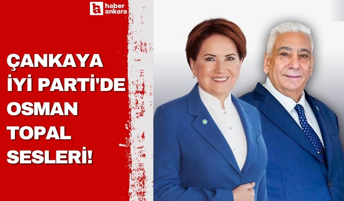 Çankaya İYİ Parti'de Osman Topal sesleri!