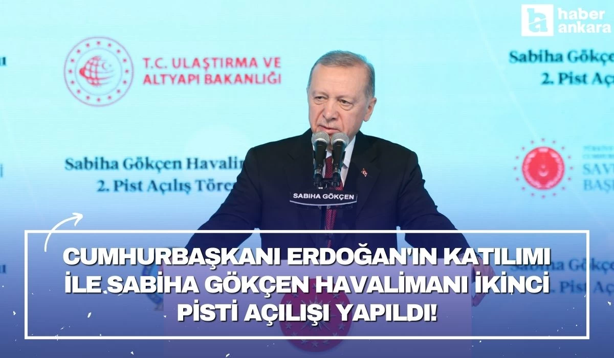 Cumhurbaşkanı Erdoğan'ın katılımı ile Sabiha Gökçen Havalimanı ikinci pisti açılışı yapıldı!