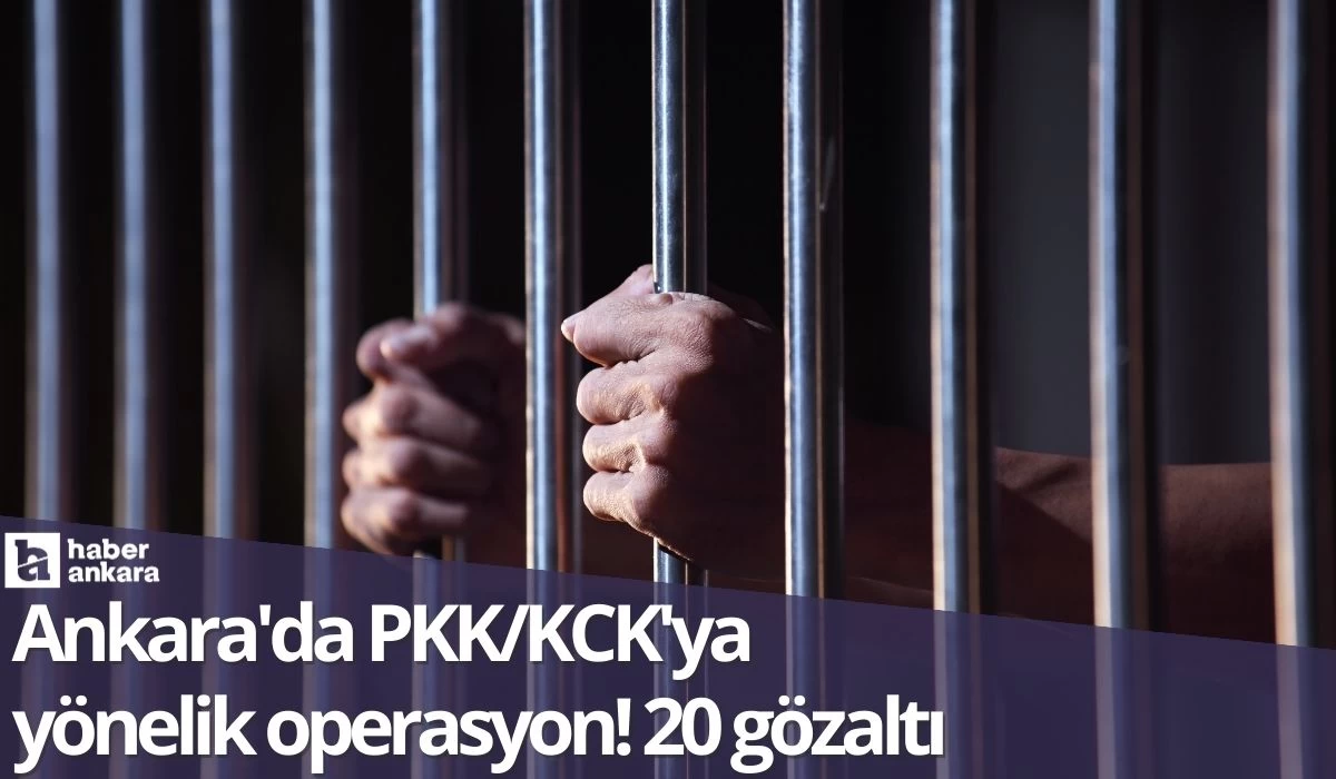 Ankara'da PKK/KCK'ya yönelik operasyon! 20 gözaltı