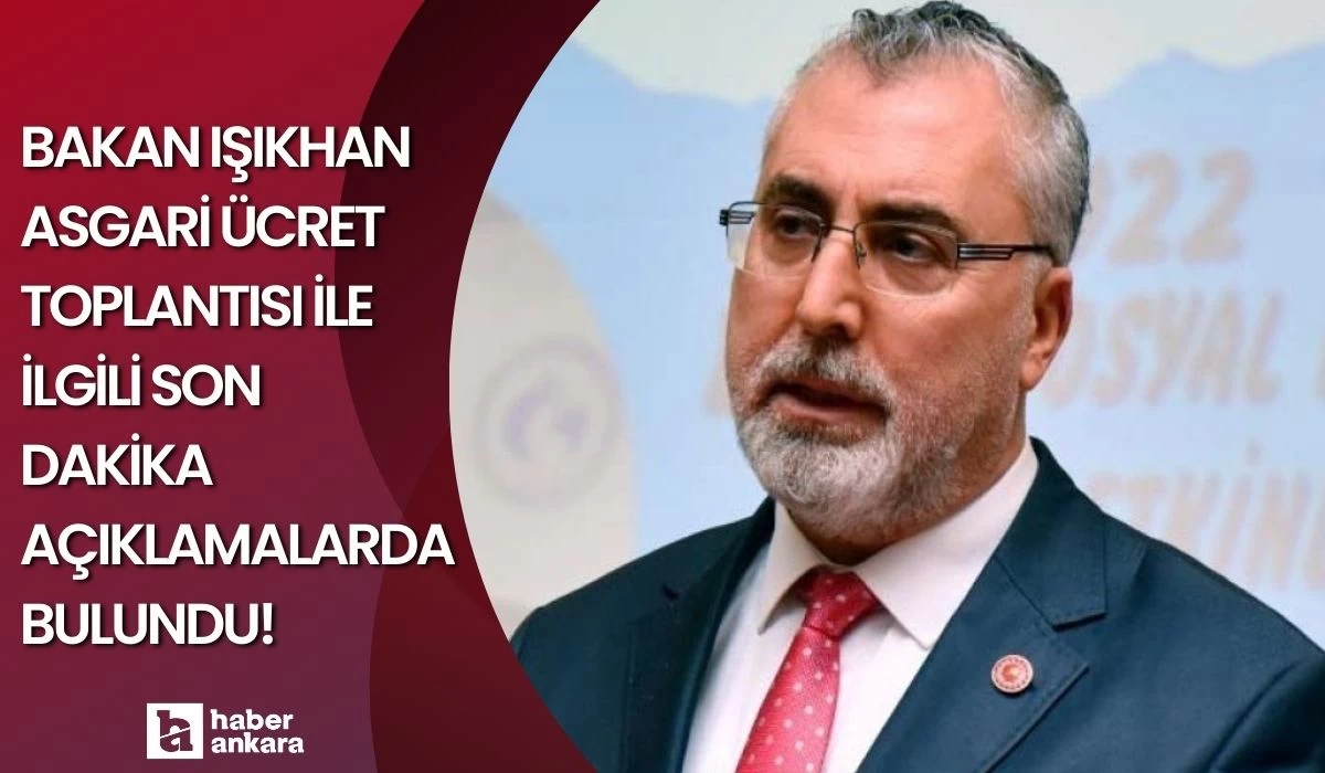 Bakan Işıkhan asgari ücret toplantısı ile ilgili son dakika açıklamalarda bulundu!