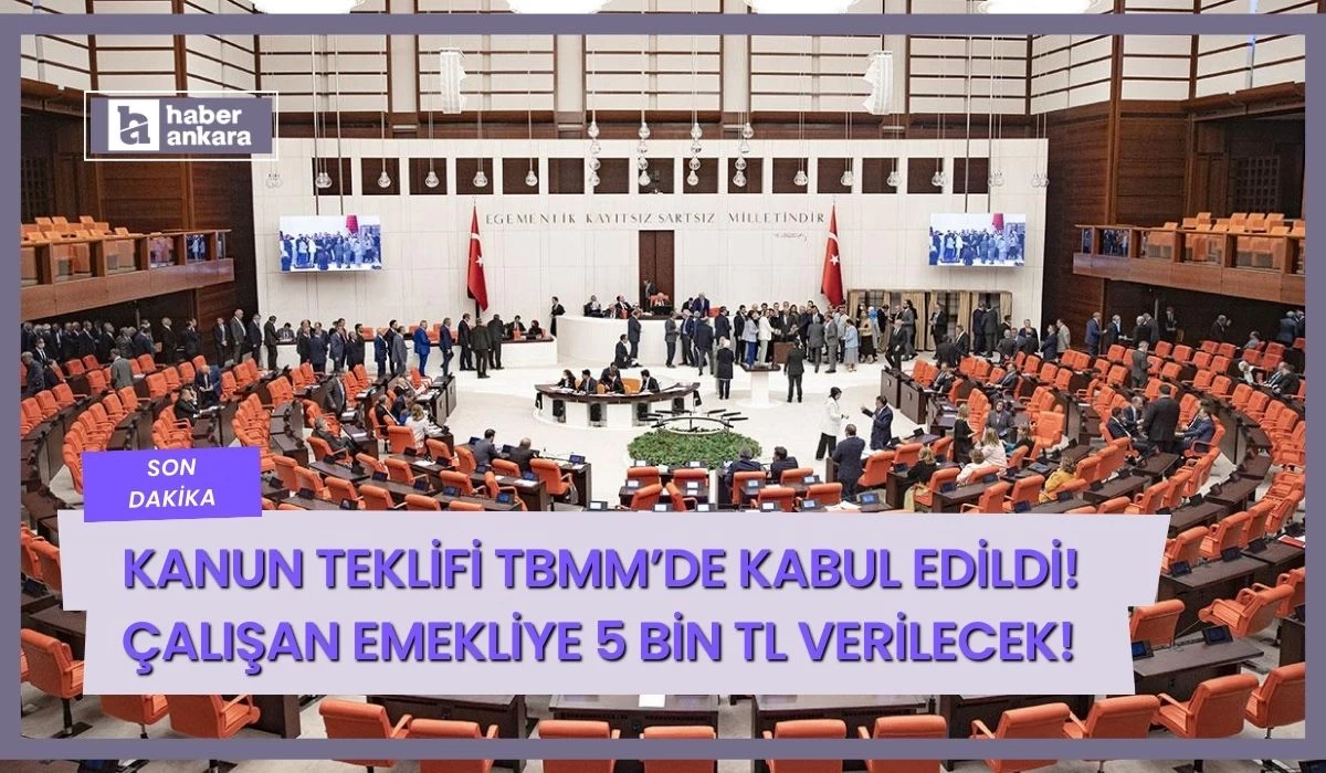 Çalışan emeklilere 5 bin TL verilmesini içeren kanun teklifi TBMM'de kabul edildi!