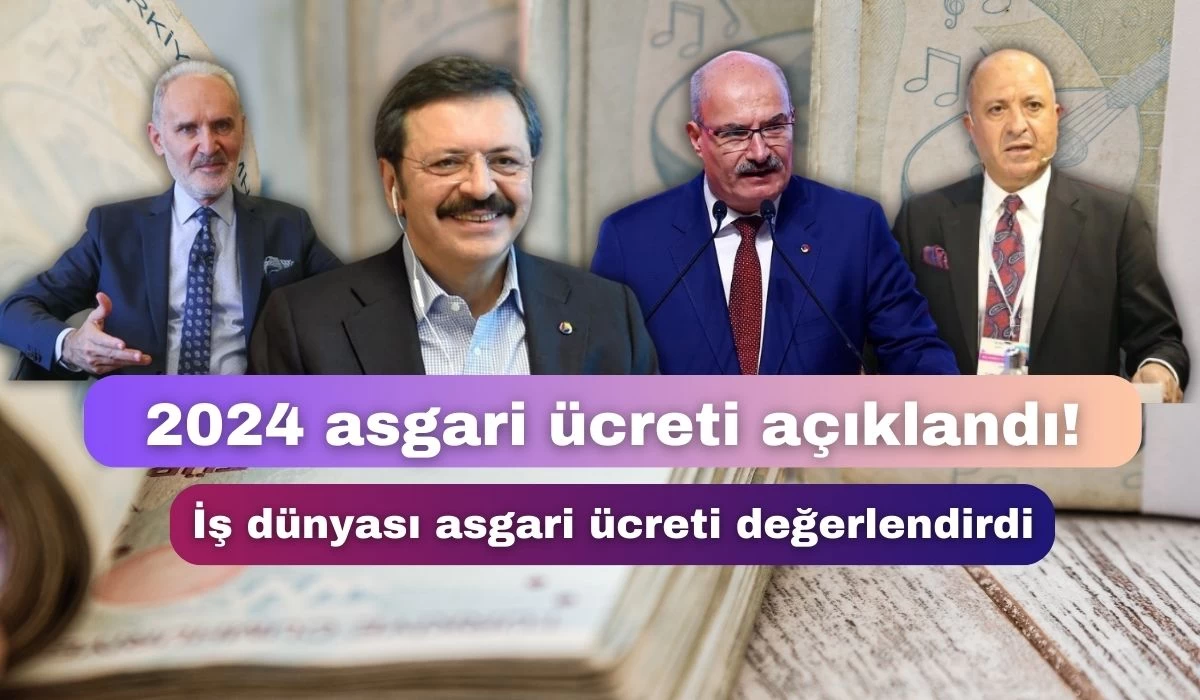 2024 asgari ücretine iş dünyasından ilk açıklamalar!