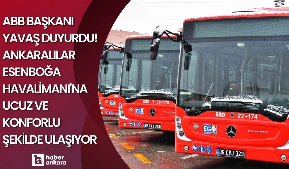 ABB Başkanı Yavaş duyurdu! Ankaralılar Esenboğa Havalimanı'na ucuz ve konforlu şekilde ulaşıyor