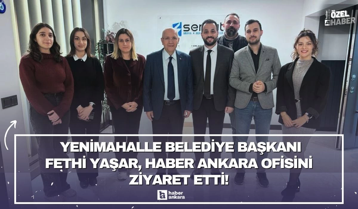 Yenimahalle Belediye Başkanı Fethi Yaşar, Haber Ankara ofisini ziyaret etti!