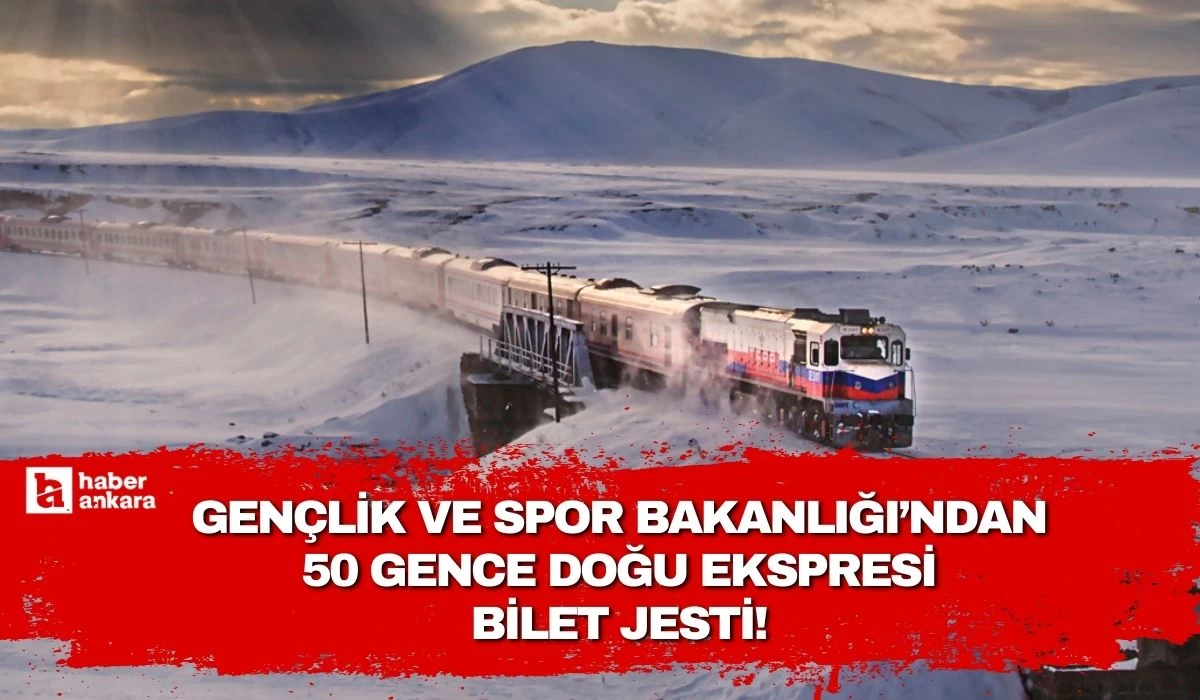 Gençlik Bakanlığı'ndan 50 gence Doğu Ekspresi bilet jesti!