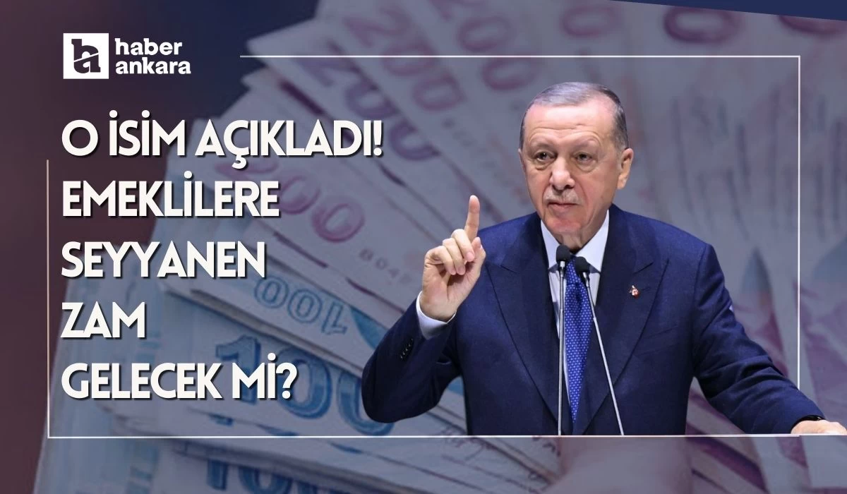 O isim açıkladı! Emeklilere seyyanen zam gelecek mi?