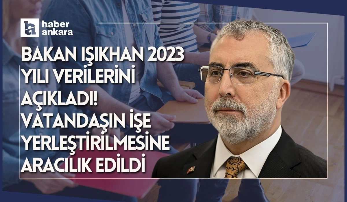 Bakan Işıkhan 2023 yılı verilerini açıkladı! 1 milyonun üzerinde vatandaşın işe yerleştirilmesine aracılık edildi