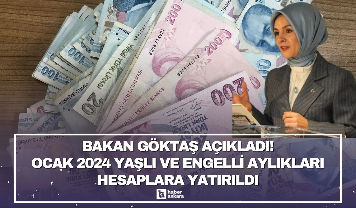 Bakan Göktaş açıkladı! Ocak 2024 yaşlı ve engelli aylıkları hesaplara yatırıldı