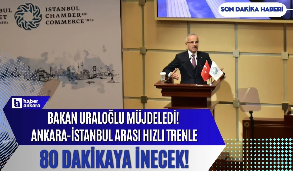 Bakan Uraloğlu müjdeledi! Ankara-İstanbul arası süper hızlı tren ile 80 dakika sürecek