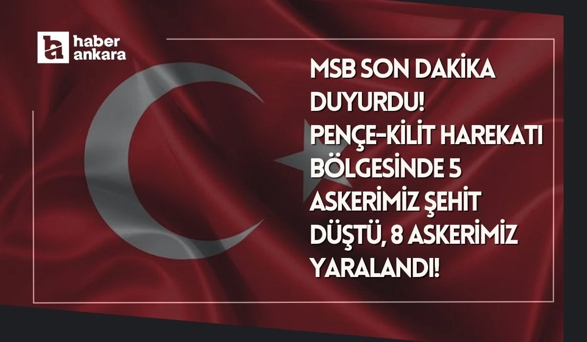 MSB son dakika duyurdu! Pençe Kilit Harekatı Bölgesinde 5 askerimiz şehit düştü, 8 askerimiz yaralandı!