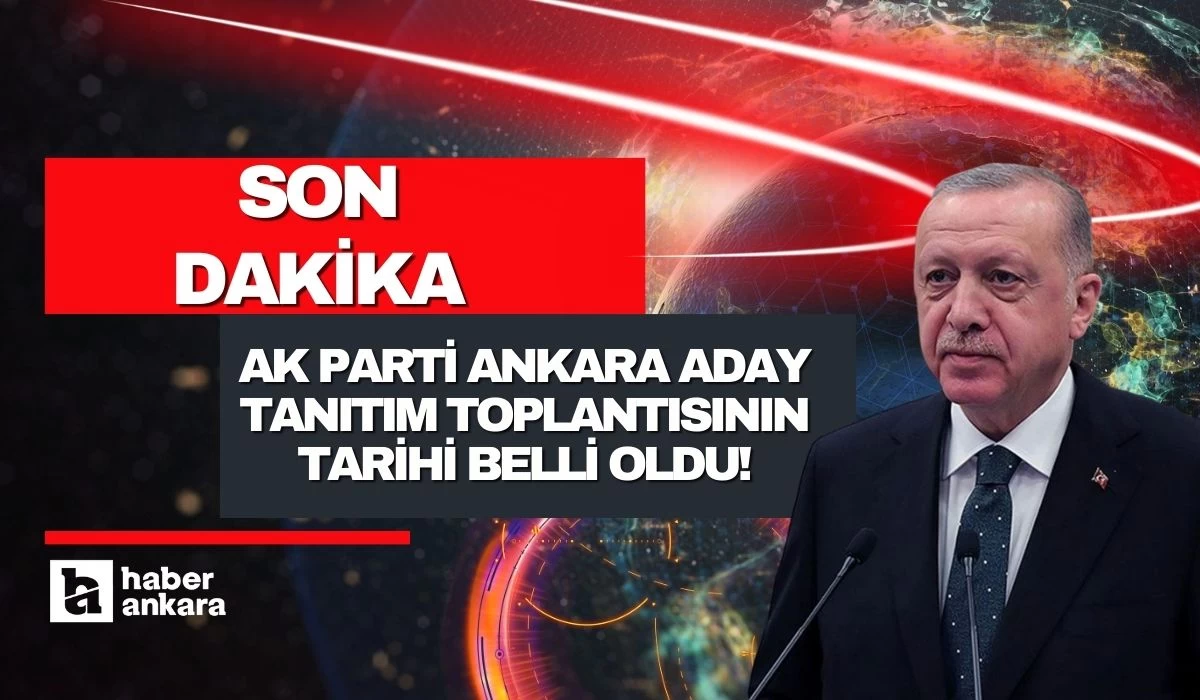 AK Parti Ankara aday tanıtım toplantısının tarihi belli oldu!