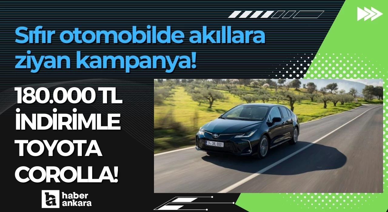 Sıfır otomobilde akıllara ziyan kampanya! 180.000 TL indirimle Toyota Corolla!