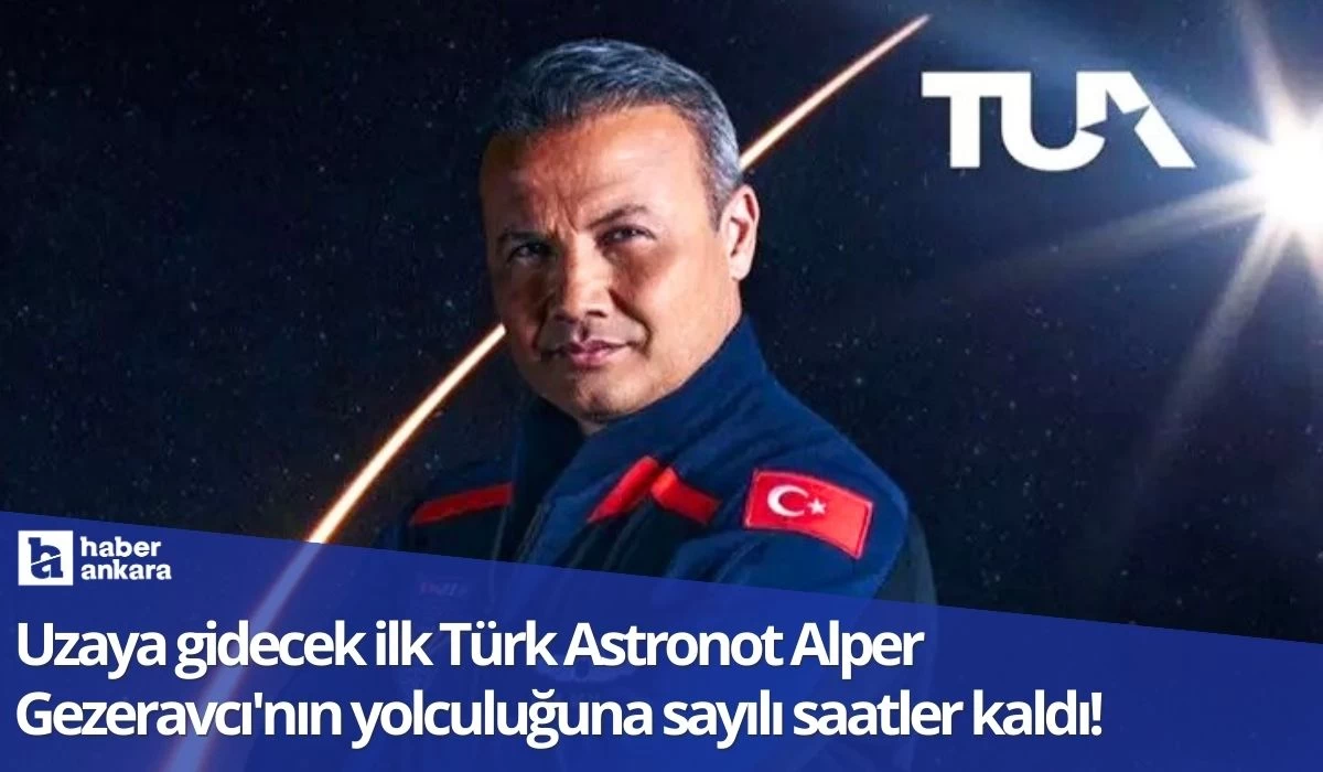 Uzaya giden ilk Türk astronotun yolculuğuna sayılı saatler kaldı!