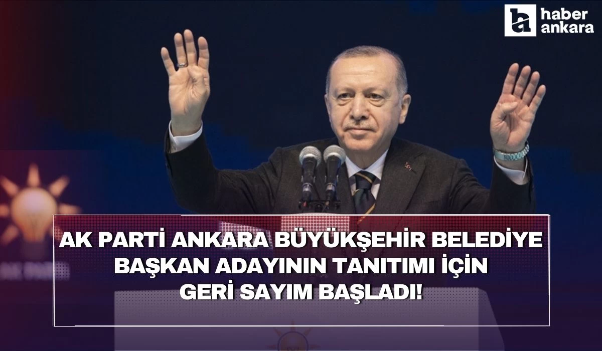 AK Parti Ankara Büyükşehir Belediye Başkan adayının tanıtımı için geri sayım başladı!