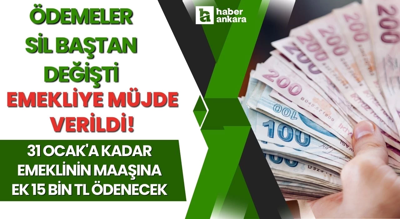 Ödemeler sil baştan değişti emekliye müjde verildi! Emeklinin maaşına ek 15 bin TL ödenecek 31 Ocak'a kadar imzayı atan kazanıyor