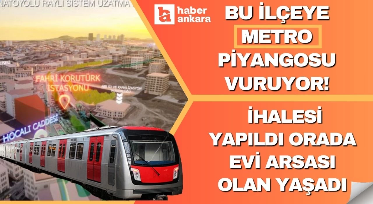 Ankara'nın bu ilçesine metro piyangosu vuruyor! İhalesi yapıldı orada evi arsası olan yaşadı