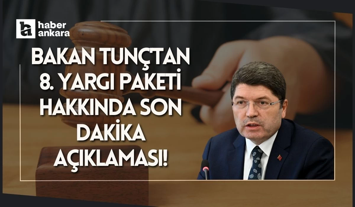 Bakan Tunç'tan 8. Yargı Paketi hakkında son dakika açıklaması! Uyum düzenlemeleri var