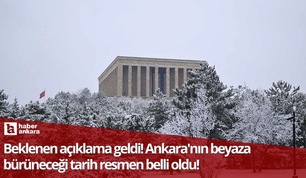 Beklenen açıklama geldi! Ankara'nın beyaza bürüneceği tarih resmen belli oldu