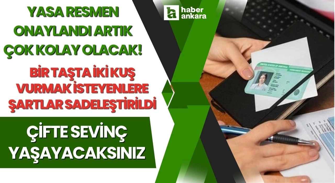 Yasa resmen onaylandı artık çok kolay olacak! Bir taşta iki kuş vurmak isteyenlere şartlar sadeleştirildi çifte sevinç yaşayacaksınız