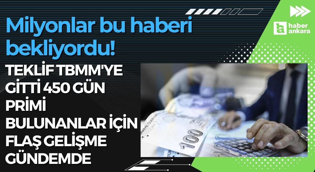 Milyonlar bu haberi bekliyordu! Teklif TBMM'ye gitti 450 gün Primi bulunanlar için flaş gelişme gündemde