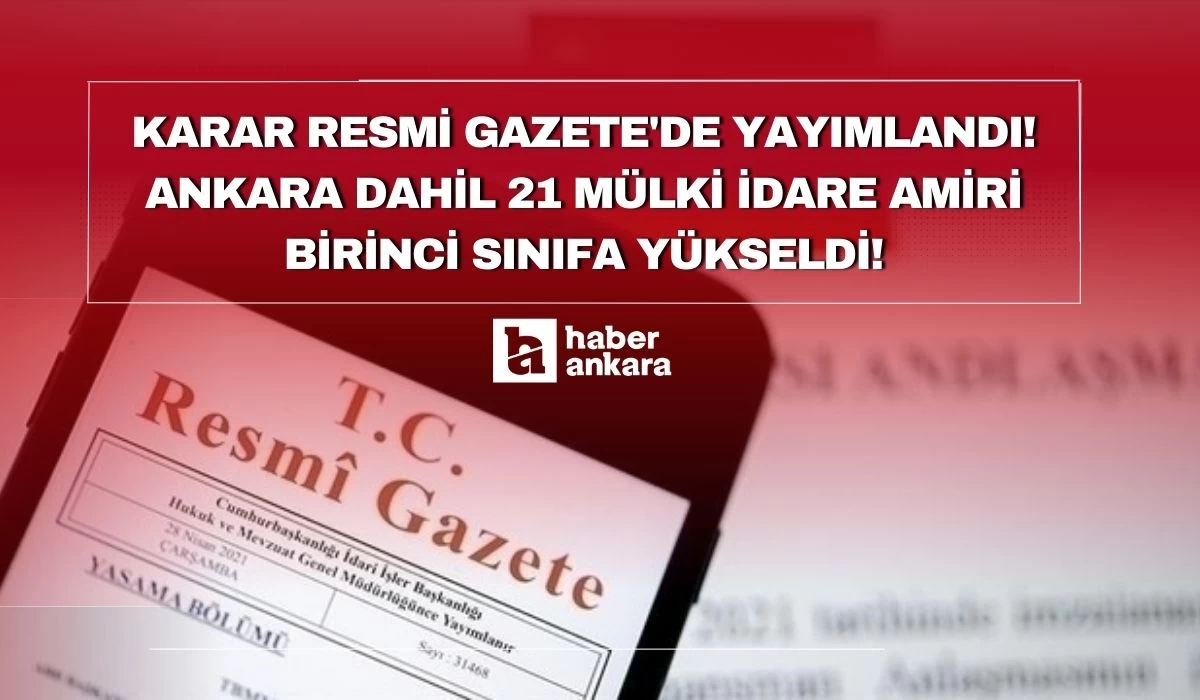 Karar Resmi Gazete'de yayımlandı! Ankara dahil 21 mülki idare amiri birinci sınıfa yükseldi!