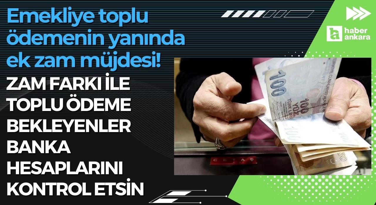 Emekliye toplu ödemenin yanında ek zam müjdesi verildi! Zam farkı ile toplu ödeme bekleyenler banka hesaplarını kontrol etsin