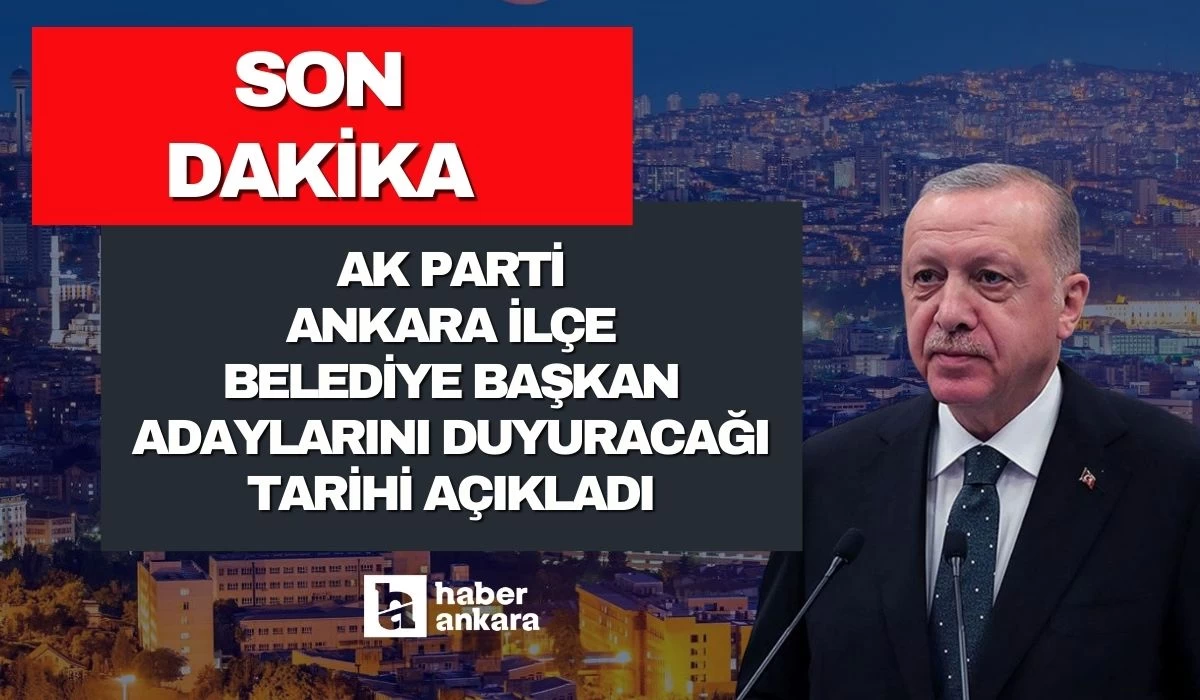 Tarih belli oldu! AK Parti Ankara ilçe belediye başkan adaylarını yarın açıklayacak