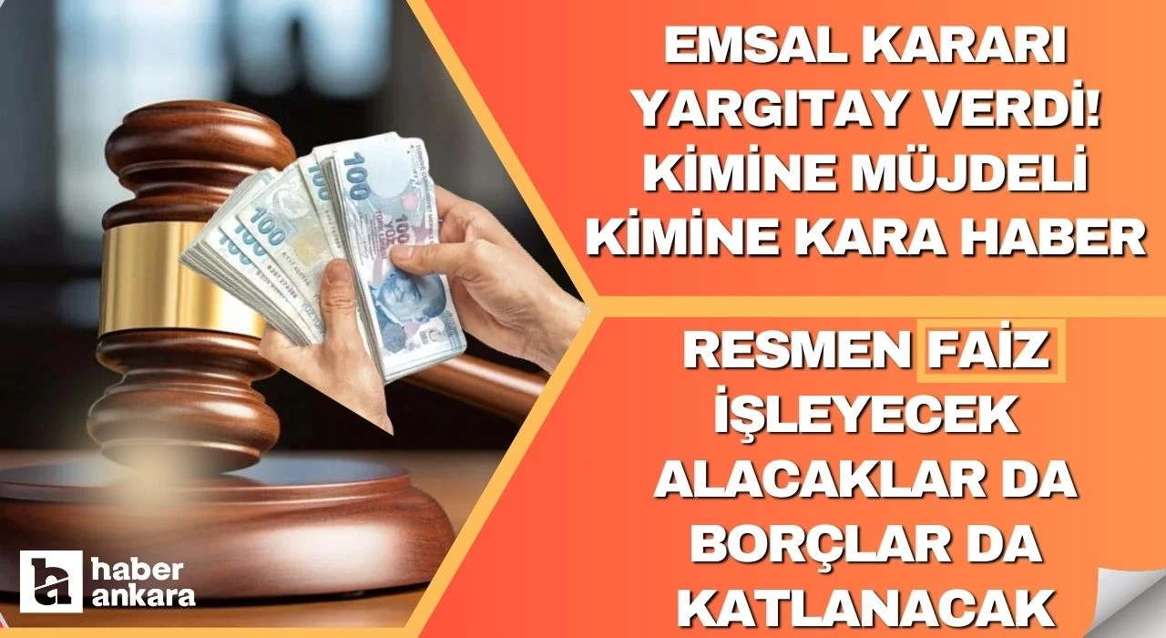 Emsal kararı Yargıtay verdi! Kimine müjdeli kimine kara haber resmen faiz işleyecek alacaklar da borçlar da katlanacak