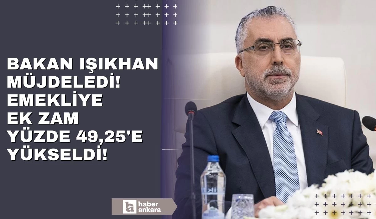 Bakan Işıkhan emekliler için müjdeyi duyurdu! Emekliye ek zam yüzde 49,25’e yükseldi