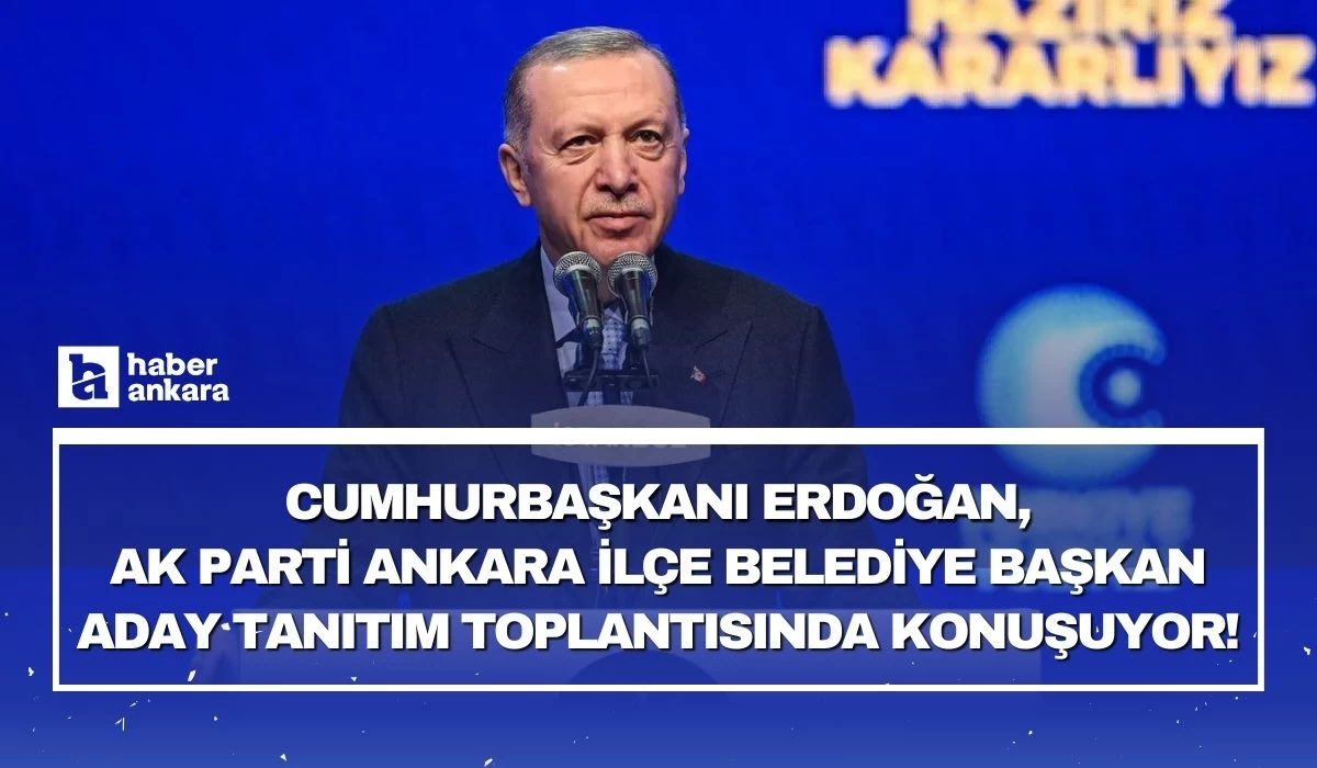 Cumhurbaşkanı Erdoğan AK Parti Ankara ilçe belediye başkan aday tanıtım toplantısında konuşuyor!