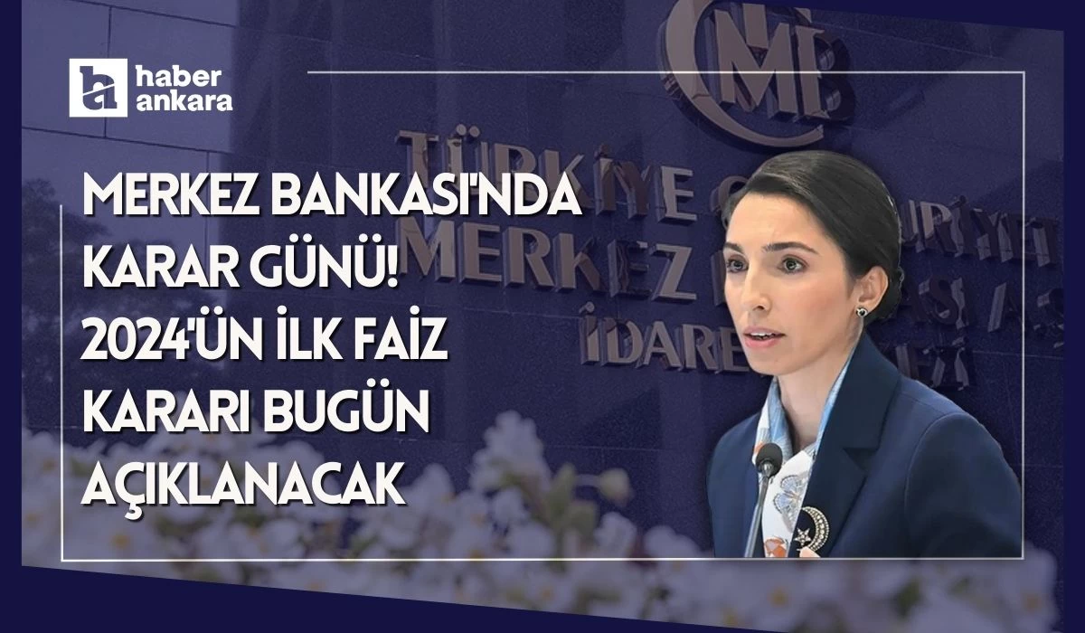 Merkez Bankası'nda karar günü! 2024'ün ilk faiz kararı bugün açıklanacak