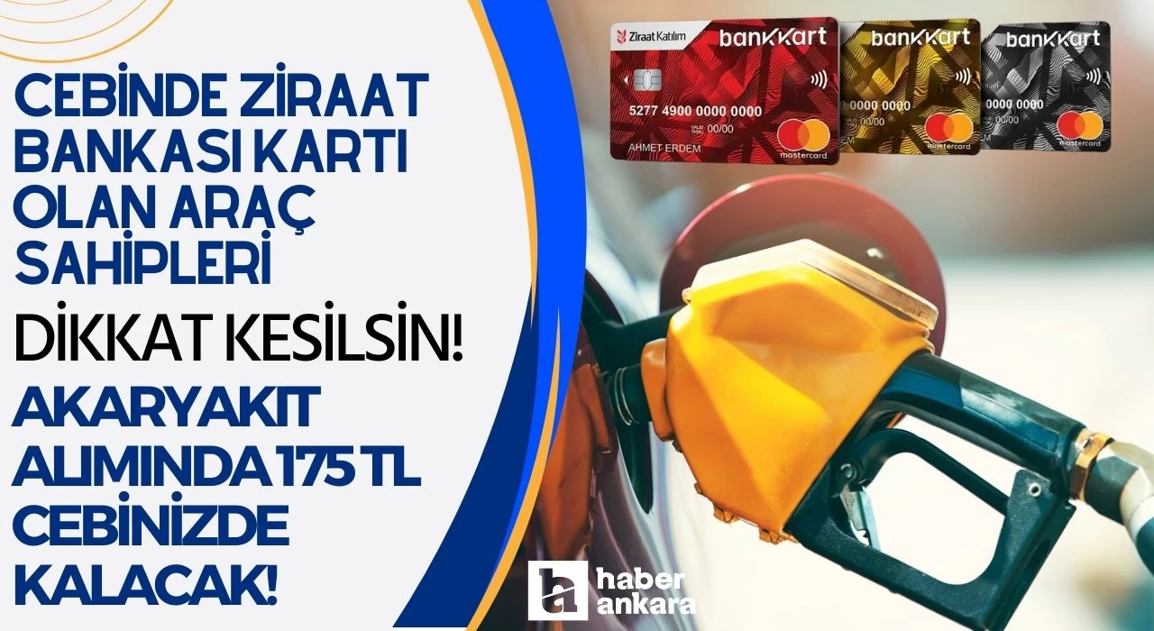 Cebinde Ziraat Bankası kartı olan araç sahipleri dikkat kesilsin! Akaryakıt alımında tam 175 lira cebinizde kalacak!