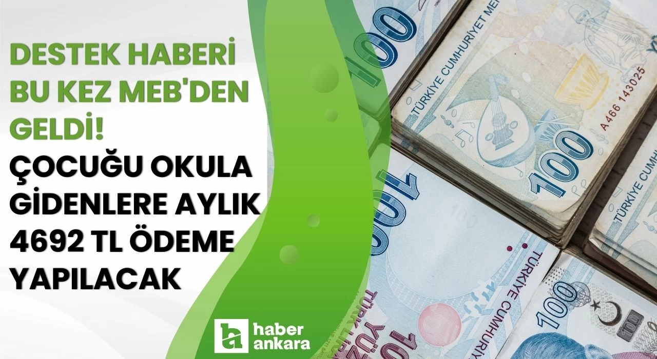 Destek haberi bu kez MEB'den geldi! Çocuğu okula gidenlere aylık 4692 TL ödeme yapılacak