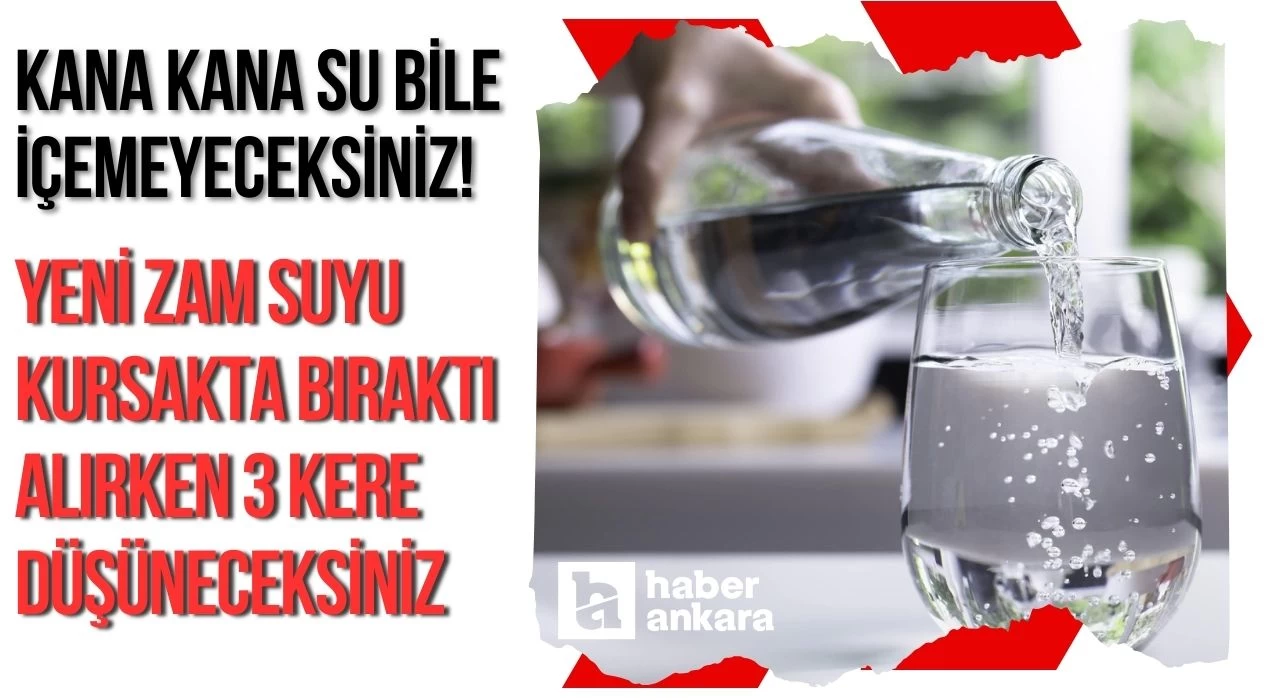 Kana kana su bile içemeyeceksiniz! Yeni zam suyu kursakta bıraktı alırken 3 kere düşüneceksiniz