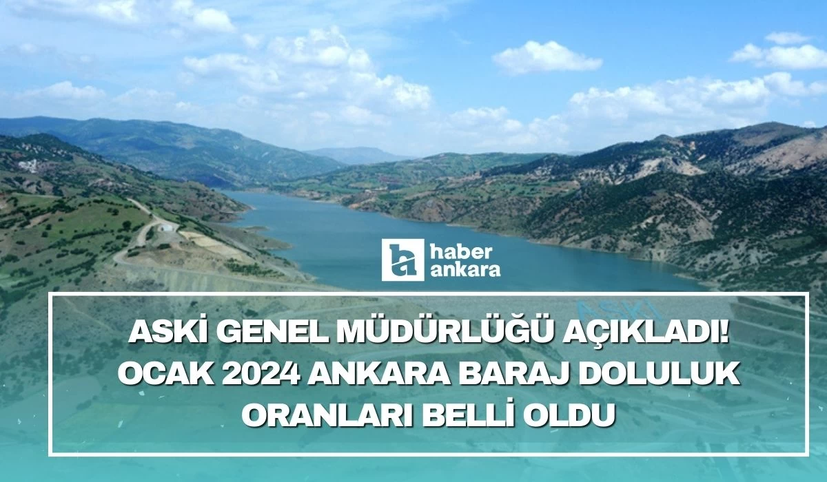 ASKİ Genel Müdürlüğü açıkladı! Ocak 2024 Ankara baraj doluluk oranları belli oldu