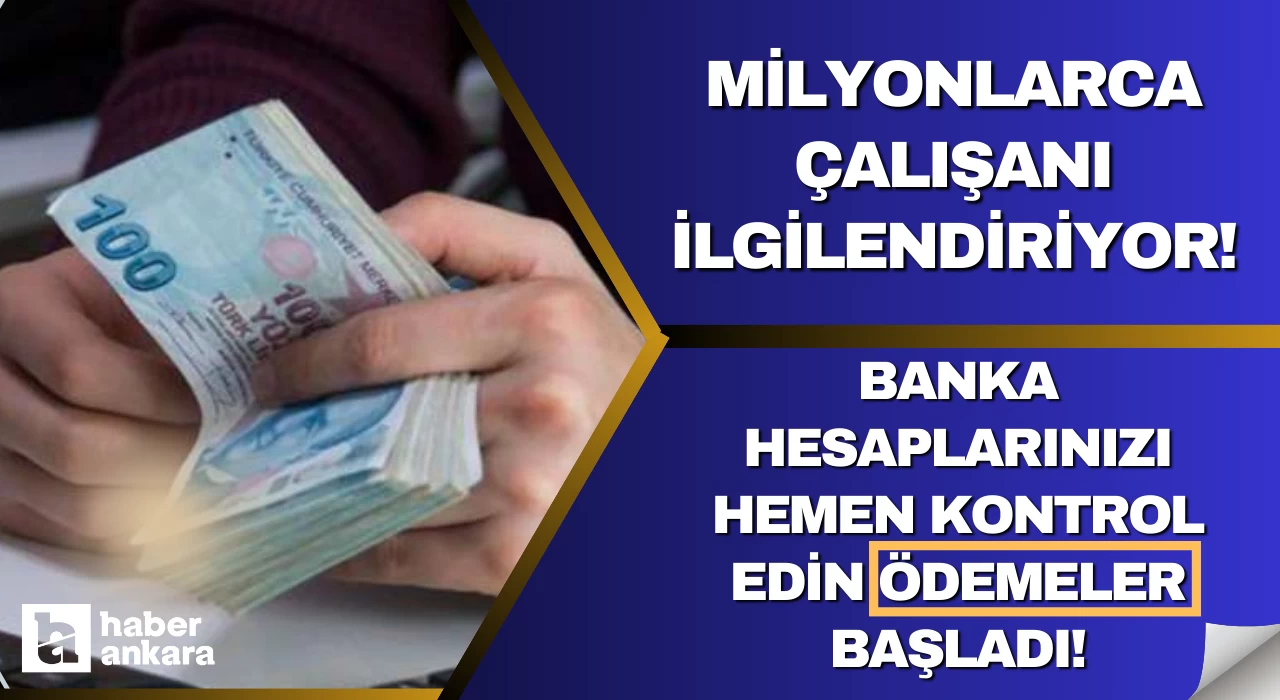 Milyonlarca çalışanı ilgilendiriyor! Banka hesaplarınızı hemen kontrol edin ödemeler başladı!